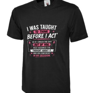 I Was Taught To Think Before I Act Humor T-Shirt