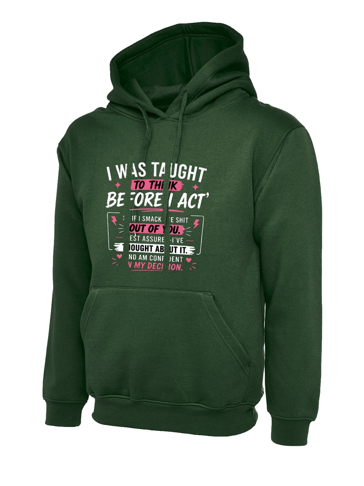 I Was Taught To Think Before I Act uneek uc502 hoodie in bottle green